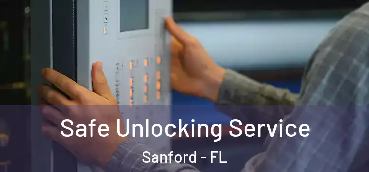 Safe Unlocking Service Sanford - FL